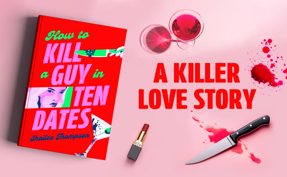 How to Kill a Guy in Ten Dates by Shailee Thompson
