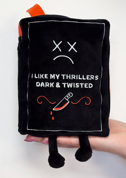 "I Like My Thrillers Dark & Twisted" Book Plush